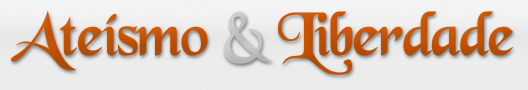 Ateísmo & Liberdade - Reflexões sobre o homem, o mundo e o nada